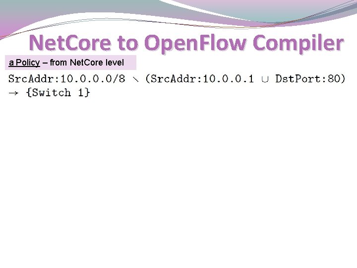 Net. Core to Open. Flow Compiler a Policy – from Net. Core level 
