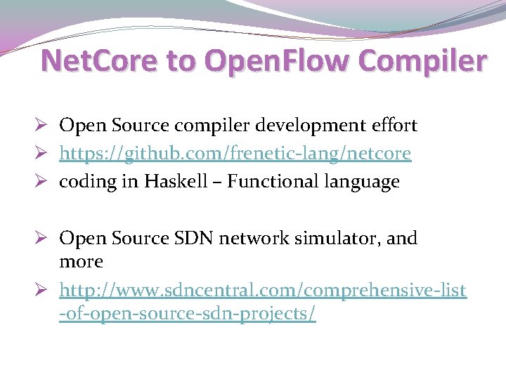Net. Core to Open. Flow Compiler Ø Open Source compiler development effort Ø https:
