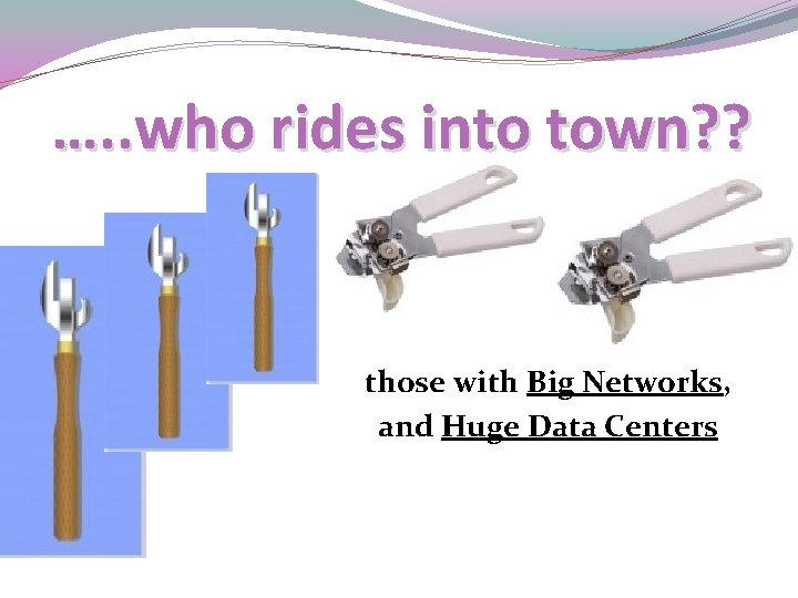 …. . who rides into town? ? those with Big Networks, and Huge Data