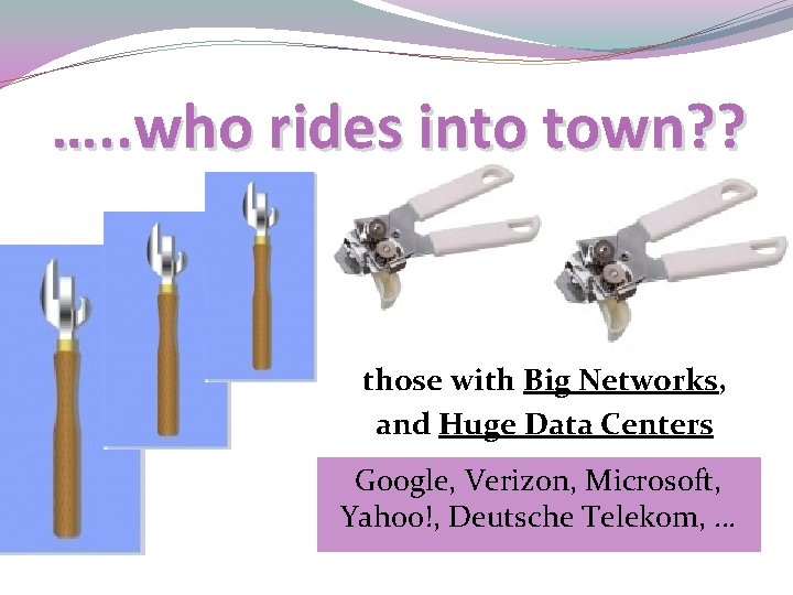 …. . who rides into town? ? those with Big Networks, and Huge Data