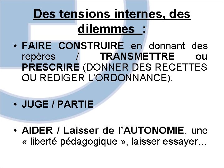 Des tensions internes, des dilemmes : • FAIRE CONSTRUIRE en donnant des repères /