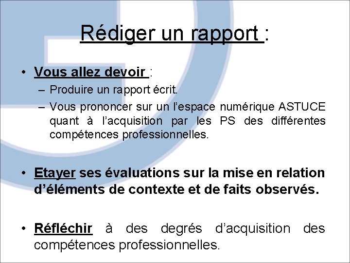 Rédiger un rapport : • Vous allez devoir : – Produire un rapport écrit.