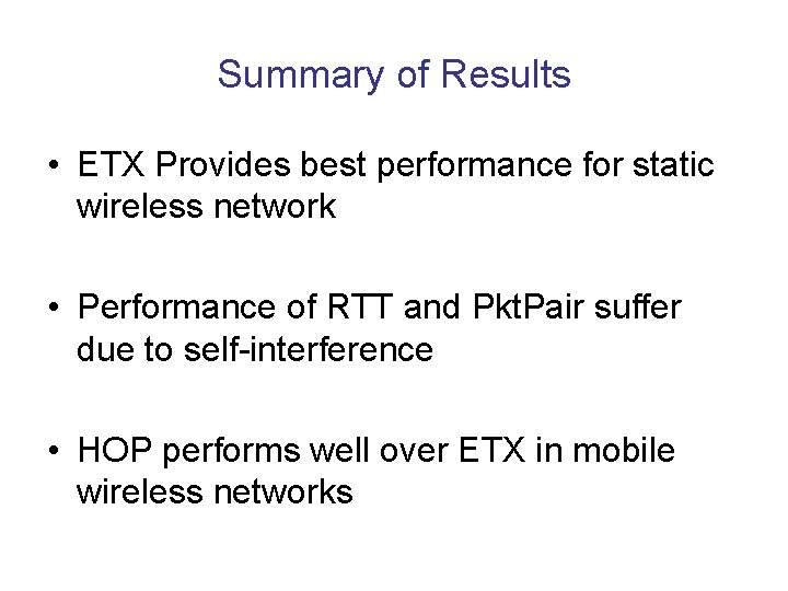 Summary of Results • ETX Provides best performance for static wireless network • Performance