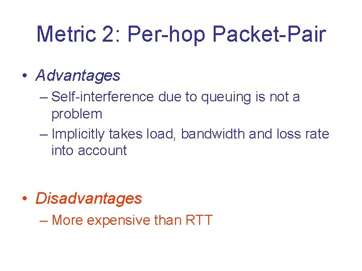 Metric 2: Per-hop Packet-Pair • Advantages – Self-interference due to queuing is not a