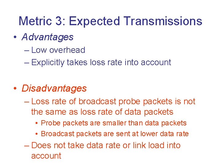 Metric 3: Expected Transmissions • Advantages – Low overhead – Explicitly takes loss rate