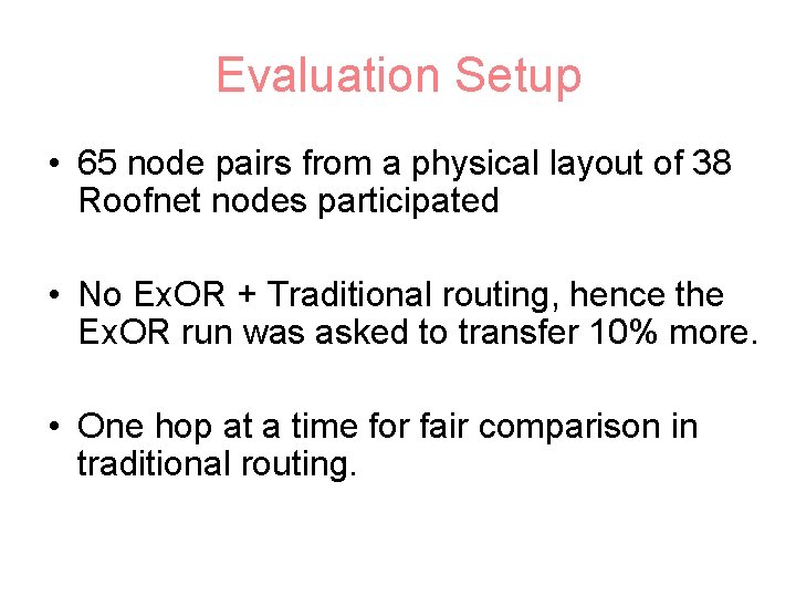 Evaluation Setup • 65 node pairs from a physical layout of 38 Roofnet nodes
