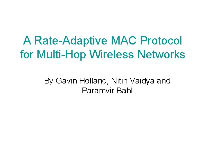 A Rate-Adaptive MAC Protocol for Multi-Hop Wireless Networks By Gavin Holland, Nitin Vaidya and