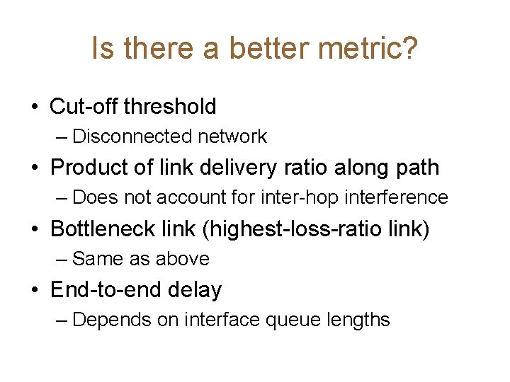Is there a better metric? • Cut-off threshold – Disconnected network • Product of