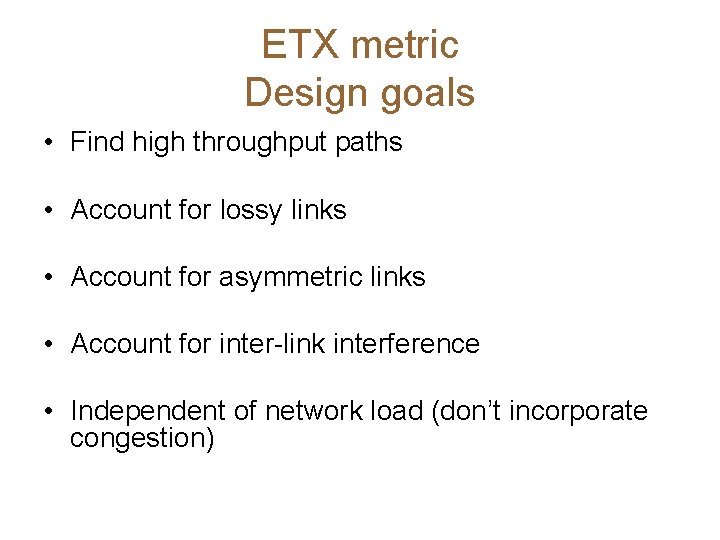ETX metric Design goals • Find high throughput paths • Account for lossy links