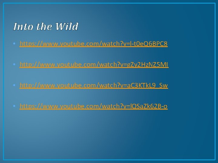 Into the Wild • https: //www. youtube. com/watch? v=l-t 0 e. Q 6 BPC