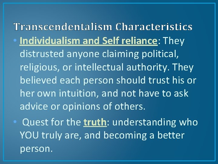 Transcendentalism Characteristics • Individualism and Self reliance: They distrusted anyone claiming political, religious, or