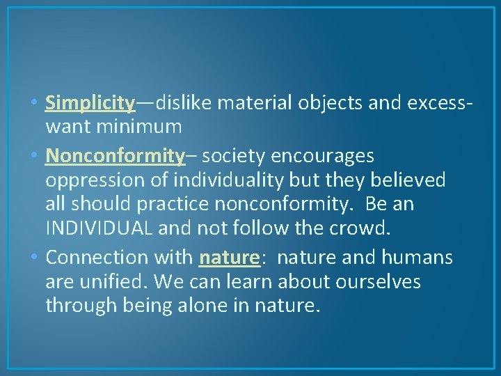  • Simplicity—dislike material objects and excesswant minimum • Nonconformity– society encourages oppression of