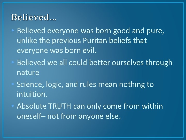 Believed… • Believed everyone was born good and pure, unlike the previous Puritan beliefs