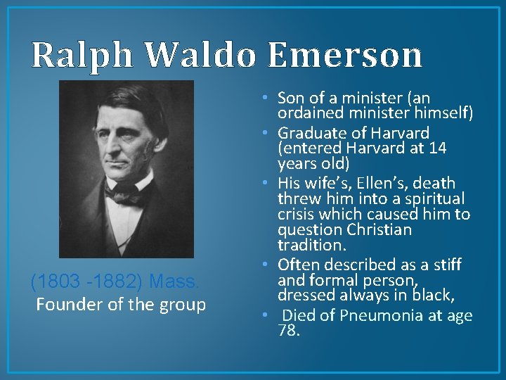 Ralph Waldo Emerson (1803 -1882) Mass. Founder of the group • Son of a