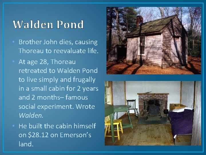 Walden Pond • Brother John dies, causing Thoreau to reevaluate life. • At age