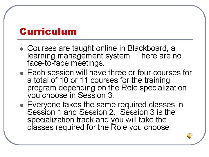 Curriculum l l l Courses are taught online in Blackboard, a learning management system. Curriculum l l l Courses are taught online in Blackboard, a learning management system.