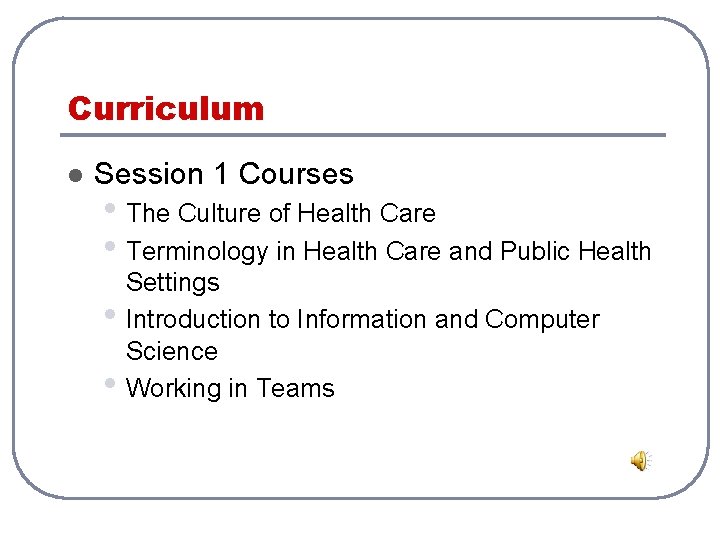 Curriculum l Session 1 Courses • The Culture of Health Care • Terminology in Curriculum l Session 1 Courses • The Culture of Health Care • Terminology in