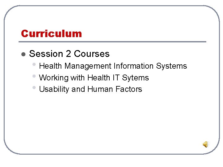 Curriculum l Session 2 Courses • Health Management Information Systems • Working with Health Curriculum l Session 2 Courses • Health Management Information Systems • Working with Health