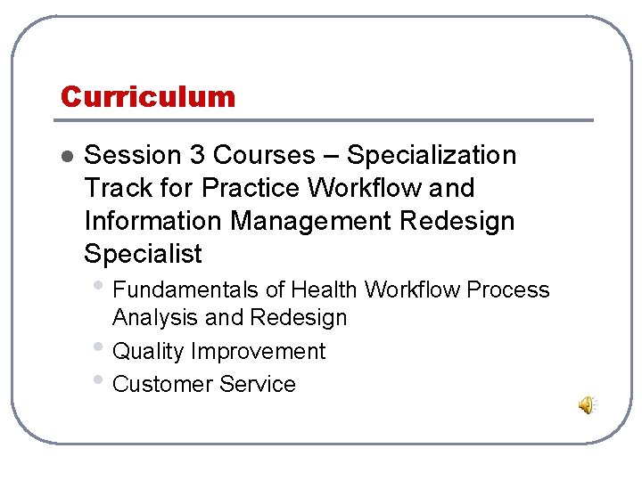 Curriculum l Session 3 Courses – Specialization Track for Practice Workflow and Information Management Curriculum l Session 3 Courses – Specialization Track for Practice Workflow and Information Management