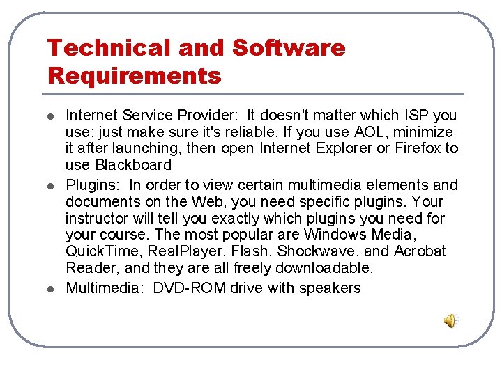 Technical and Software Requirements l l l Internet Service Provider: It doesn't matter which Technical and Software Requirements l l l Internet Service Provider: It doesn't matter which