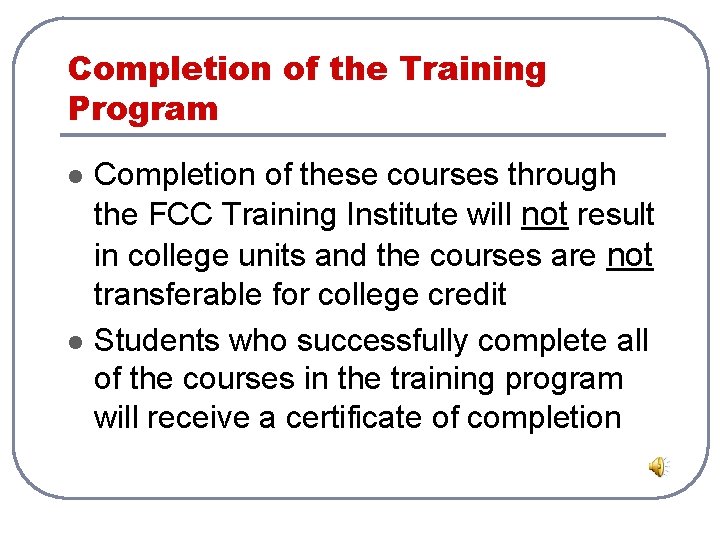 Completion of the Training Program l l Completion of these courses through the FCC Completion of the Training Program l l Completion of these courses through the FCC