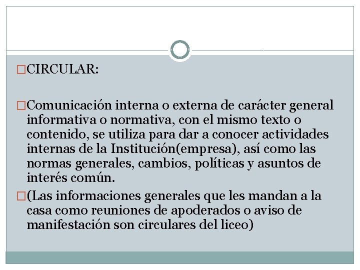 �CIRCULAR: �Comunicación interna o externa de carácter general informativa o normativa, con el mismo