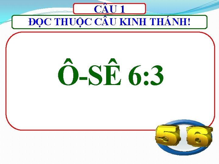 C U 1 ĐỌC THUỘC C U KINH THÁNH! Ô-SÊ 6: 3 