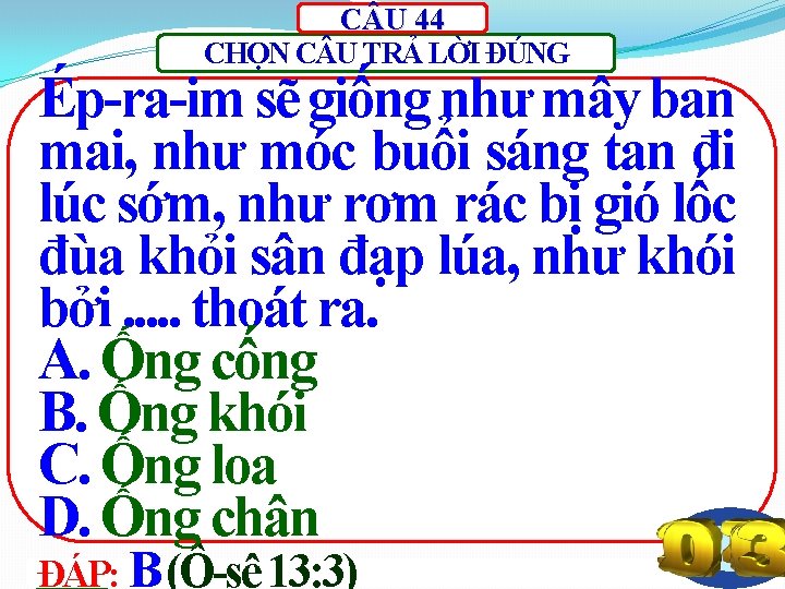 C U 44 CHỌN C U TRẢ LỜI ĐÚNG Ép-ra-im sẽ giống như mây