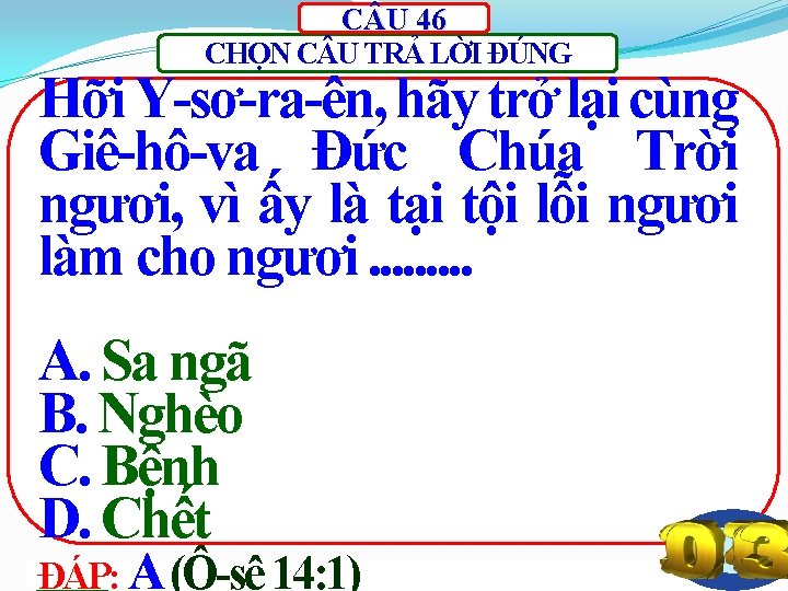 C U 46 CHỌN C U TRẢ LỜI ĐÚNG Hỡi Y-sơ-ra-ên, hãy trở lại