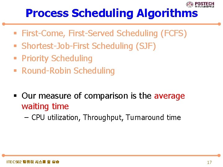 Process Scheduling Algorithms § § First-Come, First-Served Scheduling (FCFS) Shortest-Job-First Scheduling (SJF) Priority Scheduling