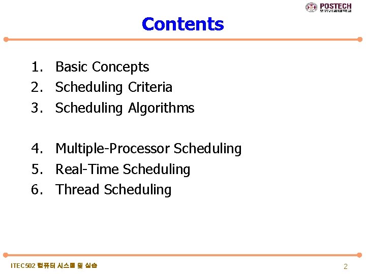 Contents 1. Basic Concepts 2. Scheduling Criteria 3. Scheduling Algorithms 4. Multiple-Processor Scheduling 5.