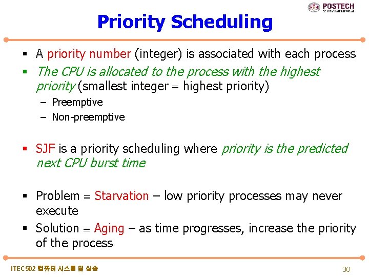 Priority Scheduling § A priority number (integer) is associated with each process § The