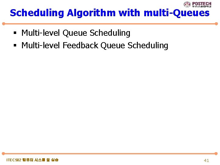 Scheduling Algorithm with multi-Queues § Multi-level Queue Scheduling § Multi-level Feedback Queue Scheduling ITEC