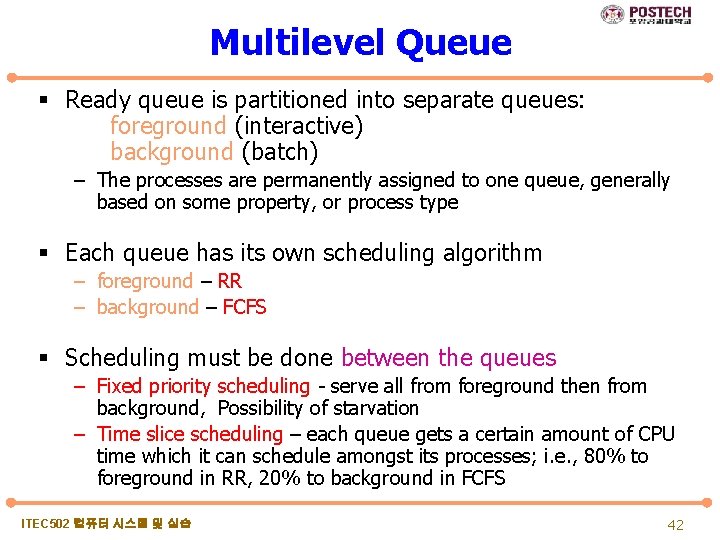 Multilevel Queue § Ready queue is partitioned into separate queues: foreground (interactive) background (batch)