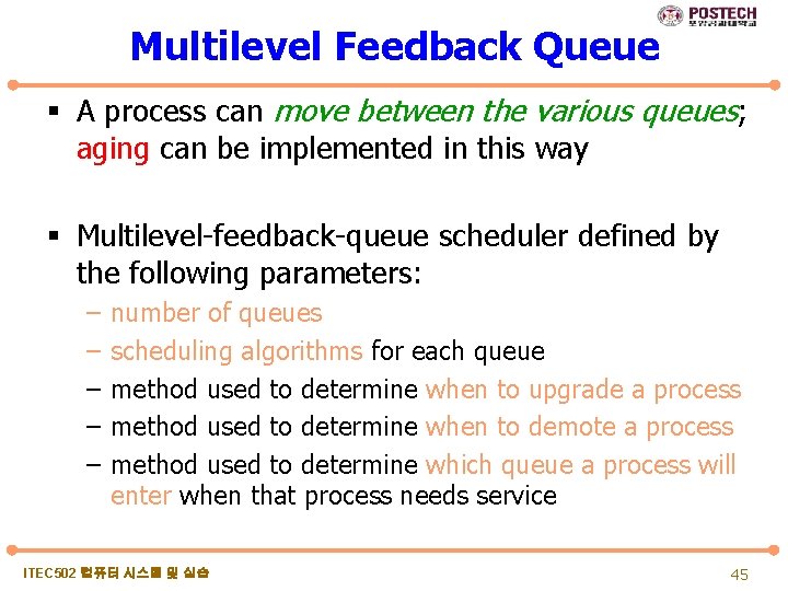 Multilevel Feedback Queue § A process can move between the various queues; aging can