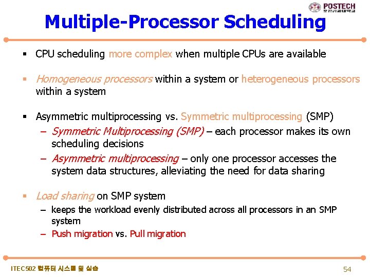 Multiple-Processor Scheduling § CPU scheduling more complex when multiple CPUs are available § Homogeneous