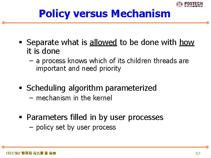 Policy versus Mechanism § Separate what is allowed to be done with how it
