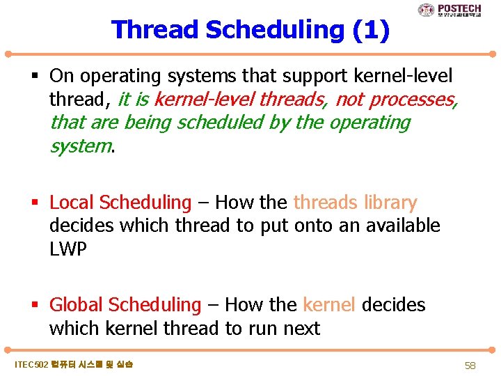 Thread Scheduling (1) § On operating systems that support kernel-level thread, it is kernel-level