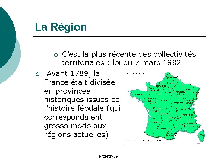 La Région C’est la plus récente des collectivités territoriales : loi du 2 mars