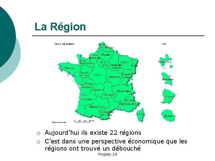 La Région ¡ ¡ Aujourd’hui ils existe 22 régions C’est dans une perspective économique