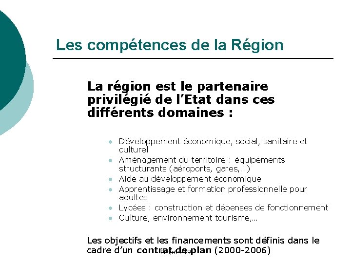 Les compétences de la Région La région est le partenaire privilégié de l’Etat dans