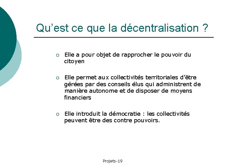 Qu’est ce que la décentralisation ? ¡ Elle a pour objet de rapprocher le