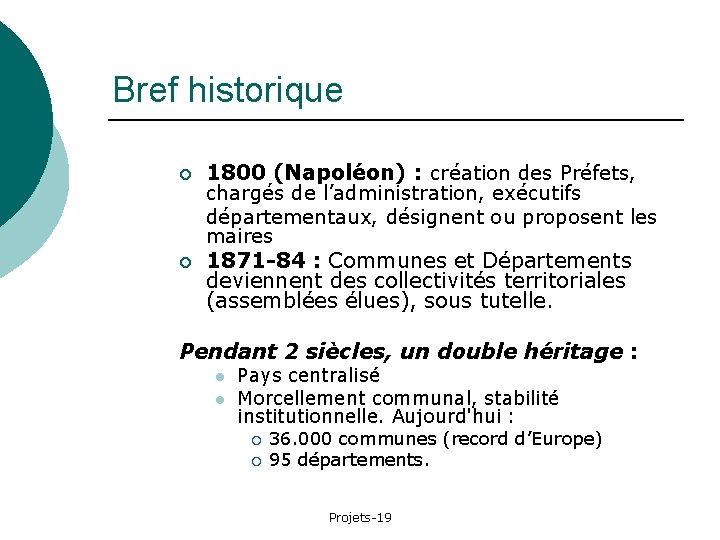 Bref historique ¡ ¡ 1800 (Napoléon) : création des Préfets, chargés de l’administration, exécutifs