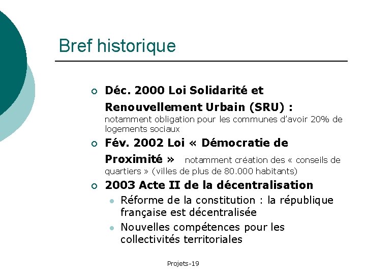 Bref historique ¡ Déc. 2000 Loi Solidarité et Renouvellement Urbain (SRU) : notamment obligation