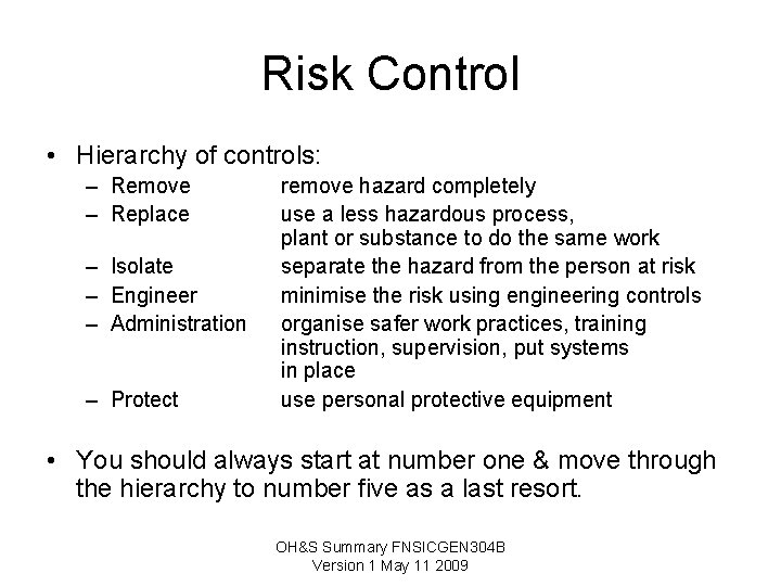 Risk Control • Hierarchy of controls: – Remove – Replace – Isolate – Engineer Risk Control • Hierarchy of controls: – Remove – Replace – Isolate – Engineer