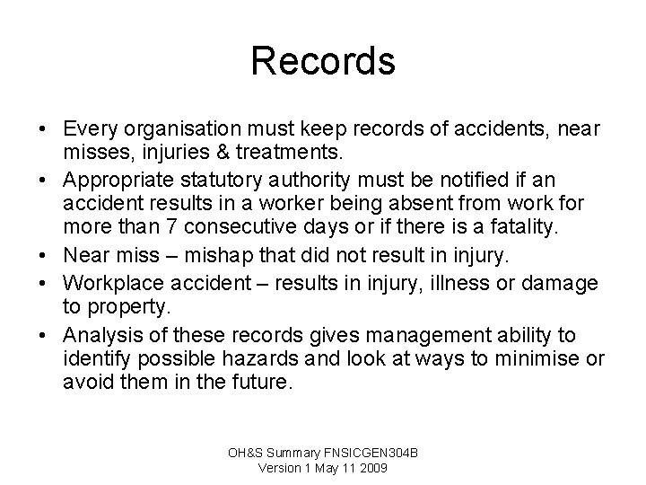 Records • Every organisation must keep records of accidents, near misses, injuries & treatments. Records • Every organisation must keep records of accidents, near misses, injuries & treatments.