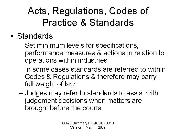 Acts, Regulations, Codes of Practice & Standards • Standards – Set minimum levels for Acts, Regulations, Codes of Practice & Standards • Standards – Set minimum levels for