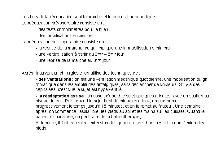 Les buts de la rééducation sont la marche et le bon état orthopédique. La Les buts de la rééducation sont la marche et le bon état orthopédique. La