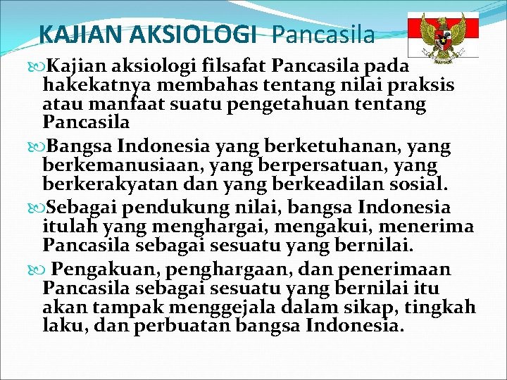 KAJIAN AKSIOLOGI Pancasila Kajian aksiologi filsafat Pancasila pada hakekatnya membahas tentang nilai praksis atau