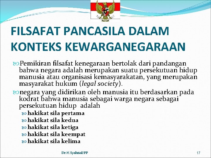 FILSAFAT PANCASILA DALAM KONTEKS KEWARGANEGARAAN Pemikiran filsafat kenegaraan bertolak dari pandangan bahwa negara adalah